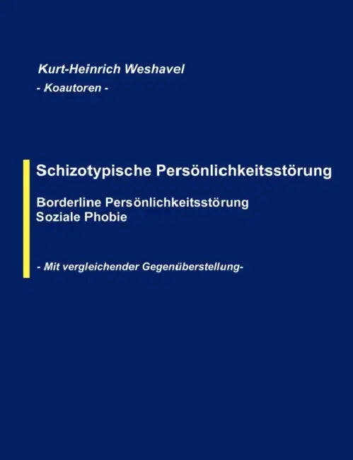 Schizotypische Persönlichkeitsstörung: Borderline Persönlichkeitsstörung, Soziale Phobie by Kurt-Heinrich Weshavel