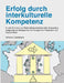 Erfolg durch interkulturelle Kompetenz: In drei Schritten zur Entwicklung interkultureller Kompetenz aufgezeigt am Beispiel der Handelspartner Frankre by Christian Geistmann