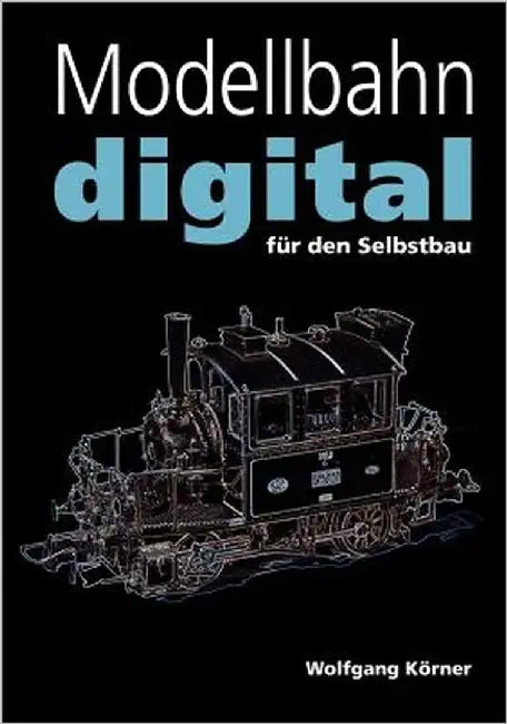 Modellbahn digital für den Selbstbau by Körner, Wolfgang