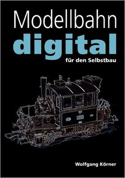 Modellbahn digital für den Selbstbau by Wolfgang Körner