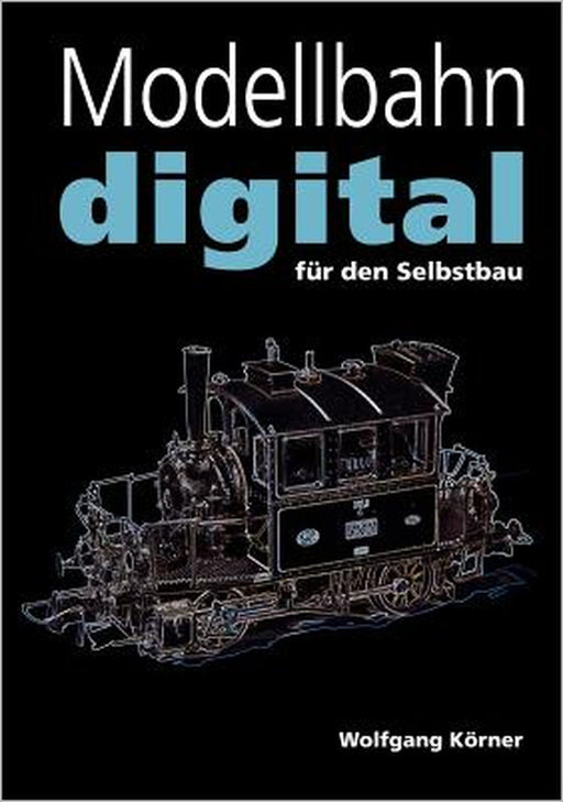 Modellbahn digital für den Selbstbau by Wolfgang Körner