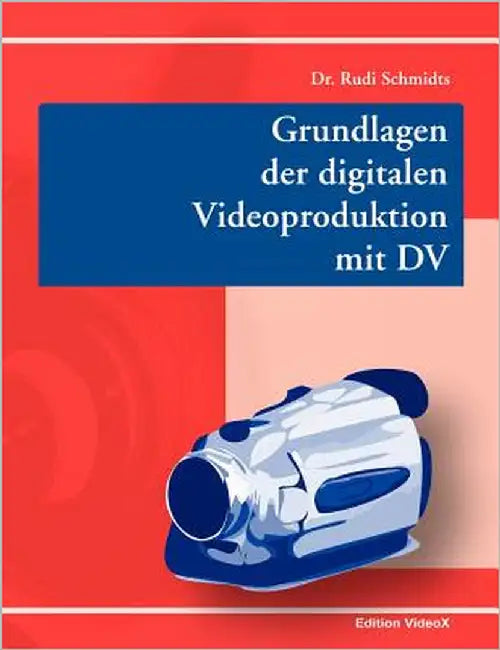 Grundlagen der digitalen Videoproduktion mit DV by Schmidts, Rudi