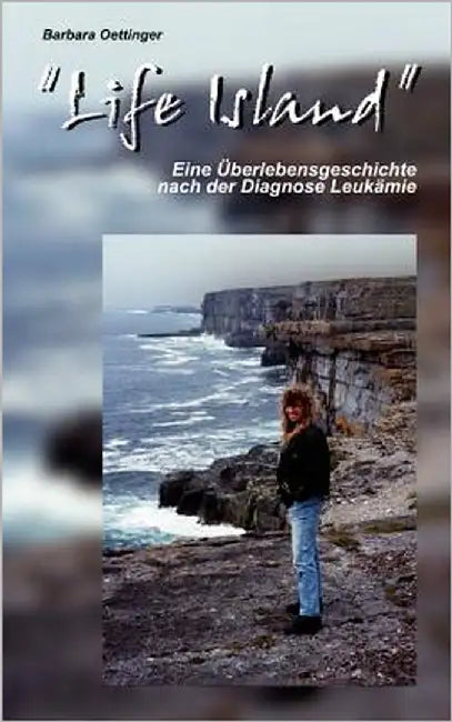 Life Island: Eine Überlebensgeschichte nach der Diagnose Leukämie by Oettinger, Barbara