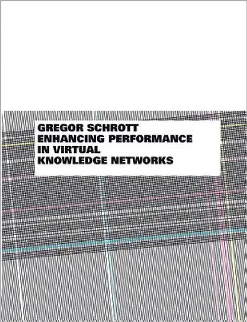 Enhancing Performance in Virtual Knowledge Networks: A Community Engineering Approach by Schrott, Gregor