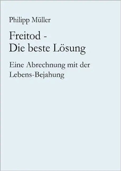 Freitod - Die beste Lösung by Müller, Philipp