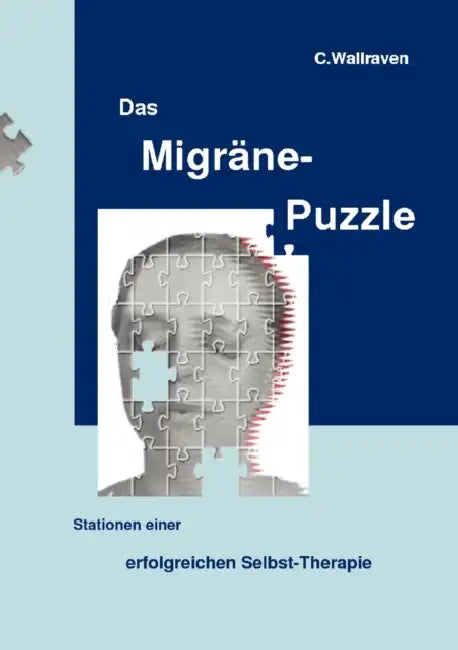 Das Migräne-Puzzle: Stationen einer erfolgreichen Selbst-Therapie by C. Wallraven