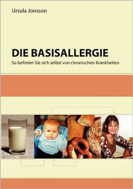 Die Basisallergie: So befreien Sie sich selbst von chronischen Krankheiten by Jonsson, Ursula