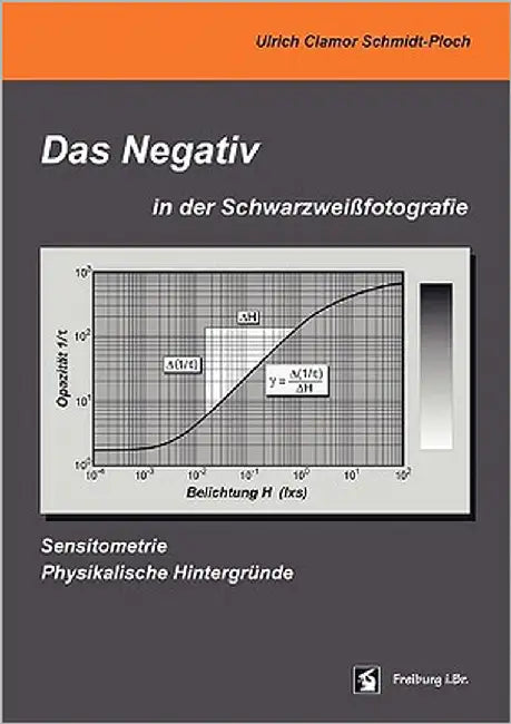 Das Negativ in der Schwarzweißfotografie: Sensitometrie, Physikalische Hintergründe by Schmidt-Ploch, Ulrich Clamor