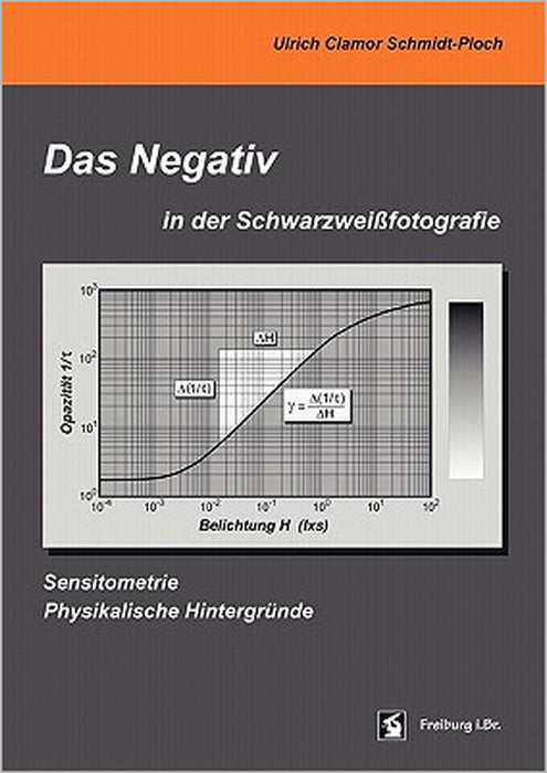 Das Negativ in der Schwarzweißfotografie: Sensitometrie, Physikalische Hintergründe by Ulrich Clamor Schmidt-Ploch