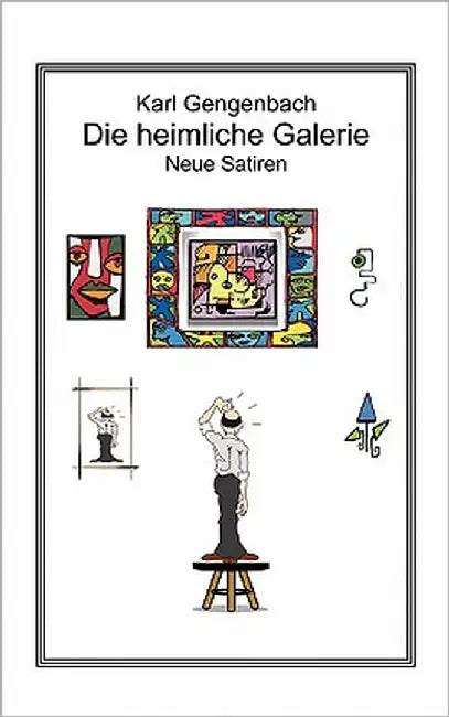 Die heimliche Galerie: Neue Satiren by Gengenbach, Karl