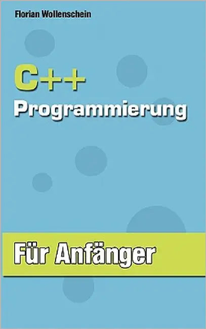 C++ Programmierung für Anfänger by Wollenschein, Florian