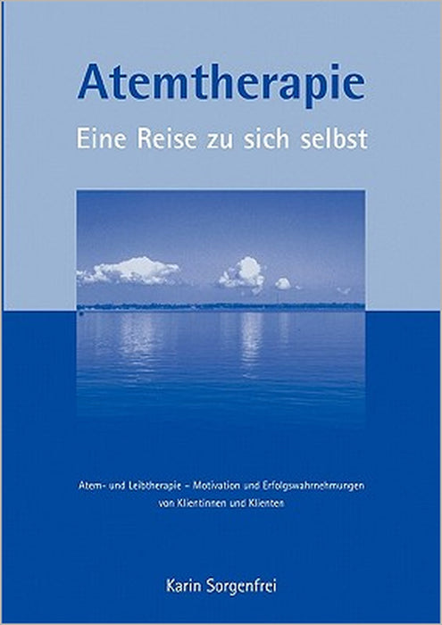 Atemtherapie - Eine Reise zu sich selbst: Atem- und Leibtherapie - Motivation und Erfolgswahrnehmungen von Klientinnen und Klienten by Karin Sorgenfrei