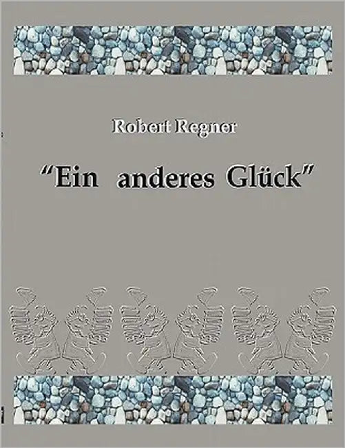 Ein anderes Glück: Gedichte, Cartoons & Miniaturen by Regner, Robert