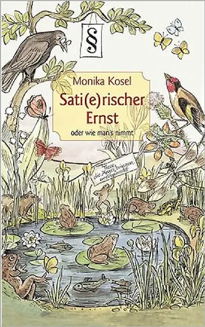 Sati(e)rischer Ernst oder wie man's nimmt by Kosel, Monika