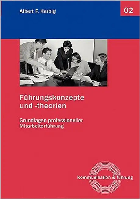 Führungskonzepte und -theorien: Grundlagen professioneller Mitarbeiterführung by Herbig, Albert F.