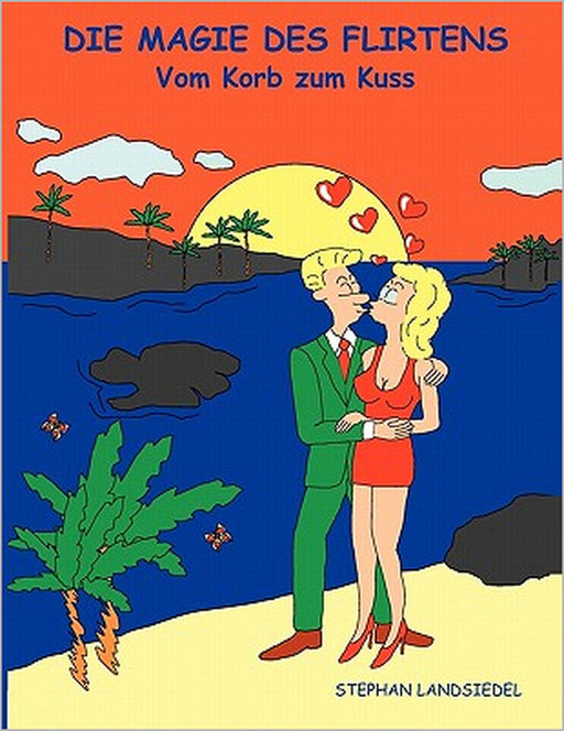 Die Magie des Flirtens: Vom Korb zum Kuss by Stephan Landsiedel
