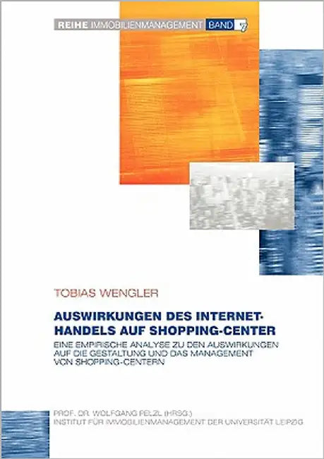 Auswirkungen des Internet-Handels auf Shopping-Center: Eine empirische Analyse zu den Auswirkungen auf die Gestaltung und das Management von Shopping- by Wengler, Tobias