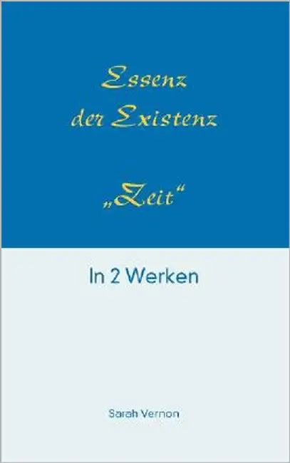 Essenz der Existenz - Zeit: in 2 Werken by Vernon, Sarah