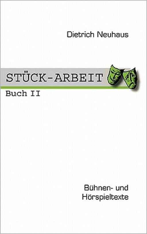 Stück-Arbeit Buch 2: Bühnen- und Hörspieltexte by Dietrich Neuhaus