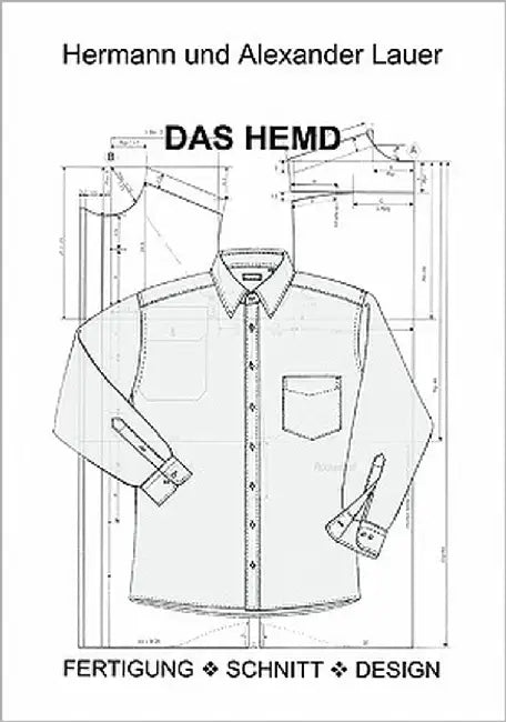Das Hemd: Fertigung - Schnitt - Design by Lauer, Hermann