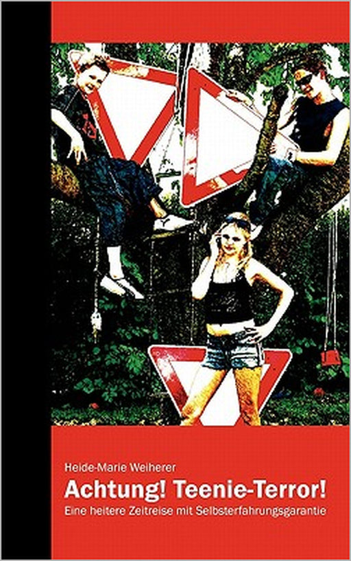 Achtung! Teenie-Terror!: Eine heitere Zeitreise mit Selbsterfahrungsgarantie by Heide-Marie Weiherer