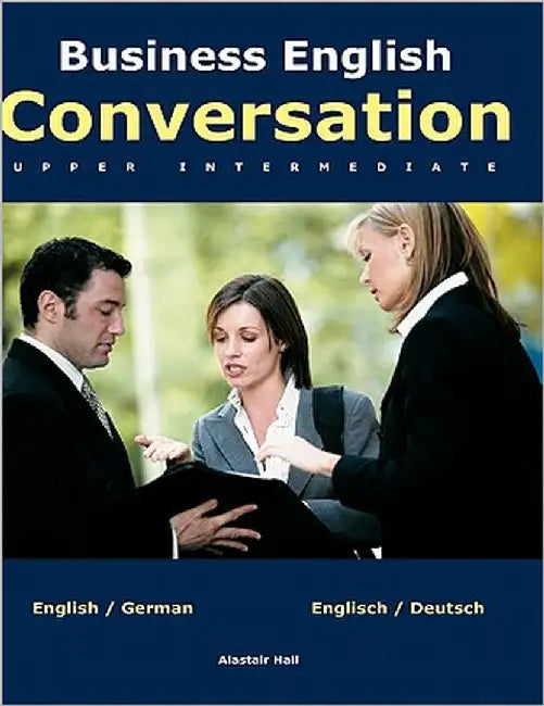 Business English Conversation: upper intermediate by Hall, Alastair