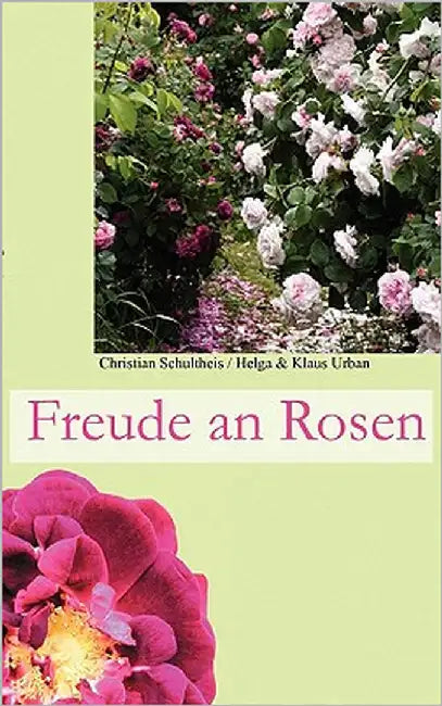 Freude an Rosen: Wer möchte die nicht haben by Schultheis, Christian