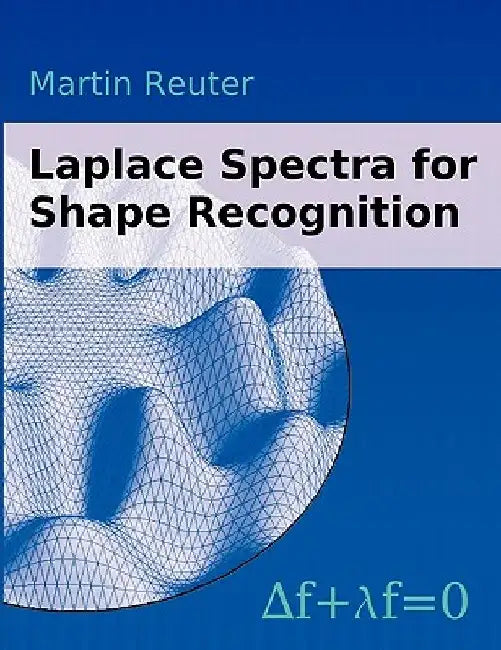 Laplace Spectra for Shape Recognition by Martin Reuter