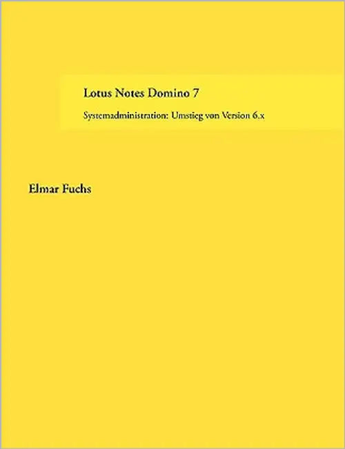 Lotus Notes Domino 7: Systemadministration: Umstieg von Version 6.x by Fuchs, Elmar