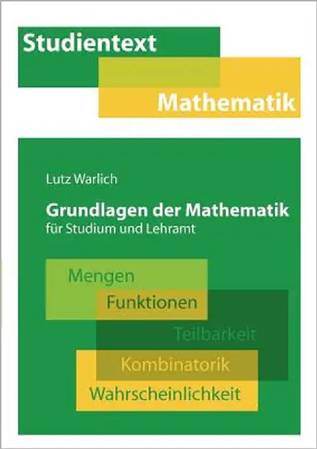 Grundlagen der Mathematik für Studium und Lehramt: Mengen, Funktionen, Teilbarkeit, Kombinatorik, Wahrscheinlichkeit by Warlich, Lutz