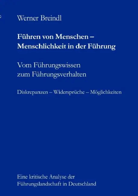 Führen von Menschen - Menschlichkeit in der Führung: Vom Führungswissen zum Führungsverhalten by Werner Breindl