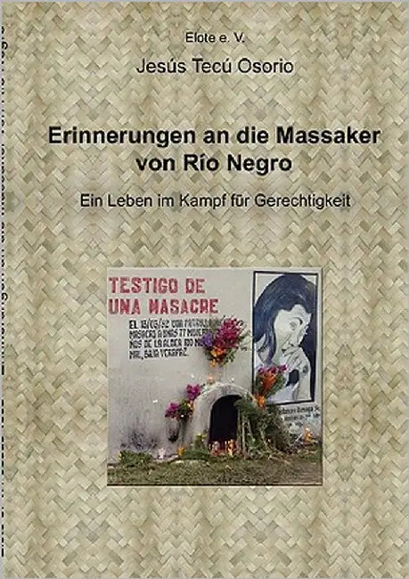 Erinnerungen an die Massaker von Rio Negro: Ein Leben im Kampf für Gerechtigkeit by Elote E. V.