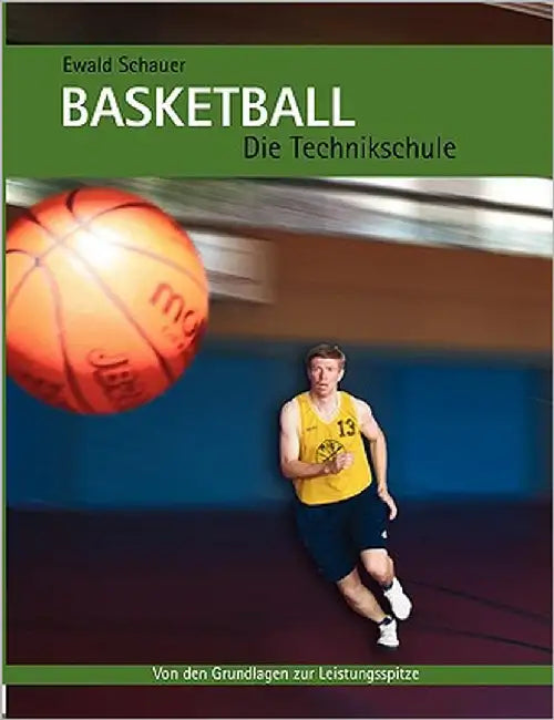 Basketball - Die Technikschule: Von den Grundlagen zur Leistungsspitze by Schauer, Ewald
