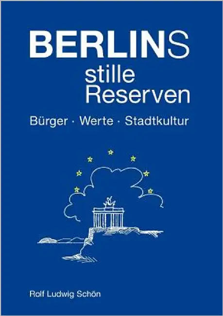 Berlins stille Reserven: Bürger - Werte - Stadtkultur by Schön, Rolf Ludwig