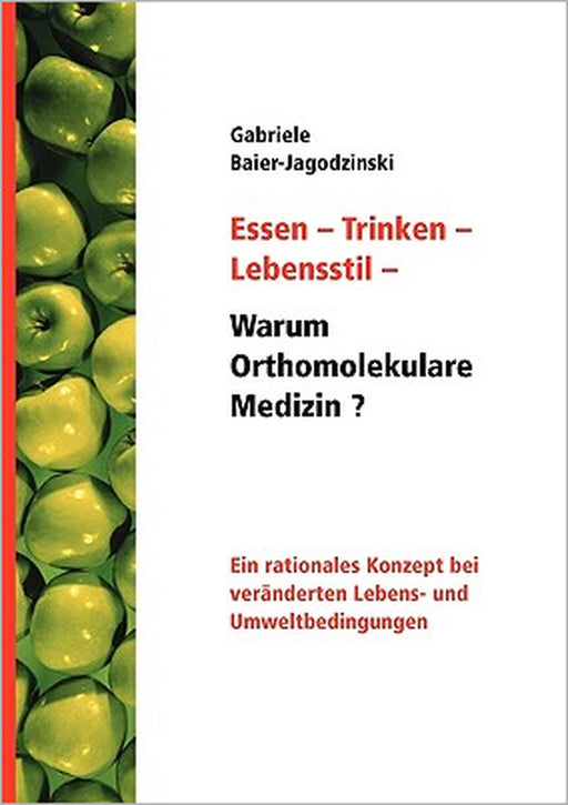 Essen - Trinken - Lebensstil - Warum Orthomolekulare Medizin?: Ein rationales Konzept bei veränderten Lebens - und Umweltbedingungen by Gabriele Baier-Jagodzinski