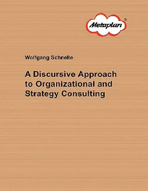 A Discursive Approach to Organizational and Strategy Consulting by Wolfgang Schnelle