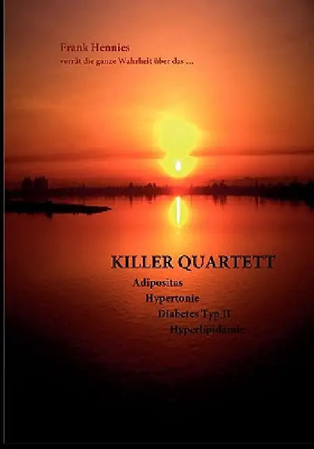 Killer Quartett: Adipositas, Hypertonie, Diabetes mellitus Typ II, Hyperlipidämie by Frank Hennies