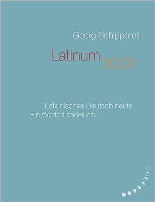 Latinum 3000: Lateinisches Deutsch heute. Ein WörterLeseBuch by Schipporeit, Georg