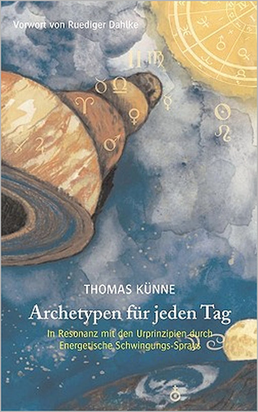 Archetypen für jeden Tag: In Resonanz mit den Urprinzipien durch Energetische Schwingungs-Sprays by Thomas Künne