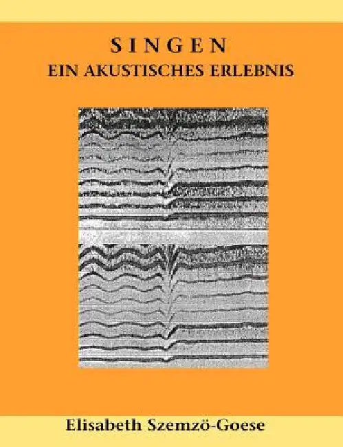 Singen - ein akustisches Erlebnis by Elisabeth Szemzö-Goese