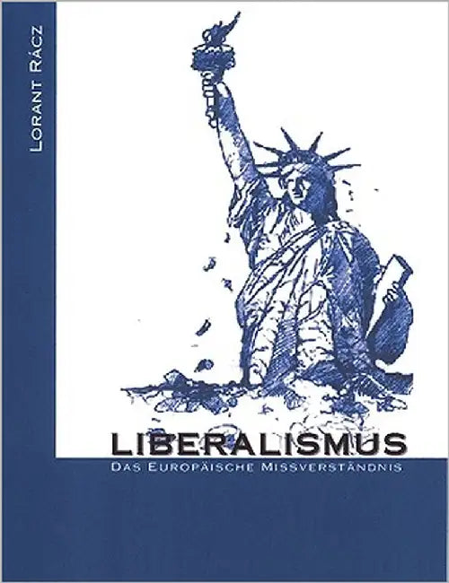 Liberalismus - Das europäische Missverständnis by Racz, Lorant
