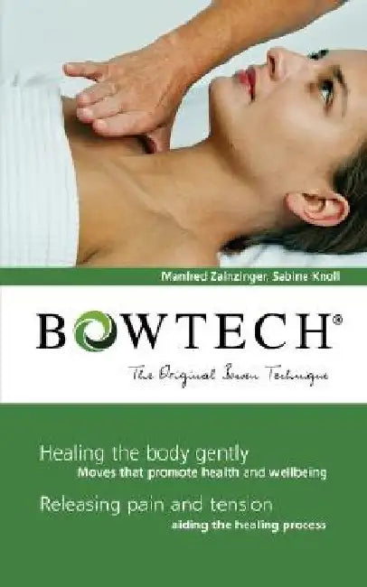 BOWTECH - The Original Bowen Technique: Healing the body gently, Releasing pain and tension by Manfred Zanzinger