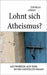 Lohnt sich Atheismus?: Antworten auf eine so nie gestellte Frage by Lüken, Thomas