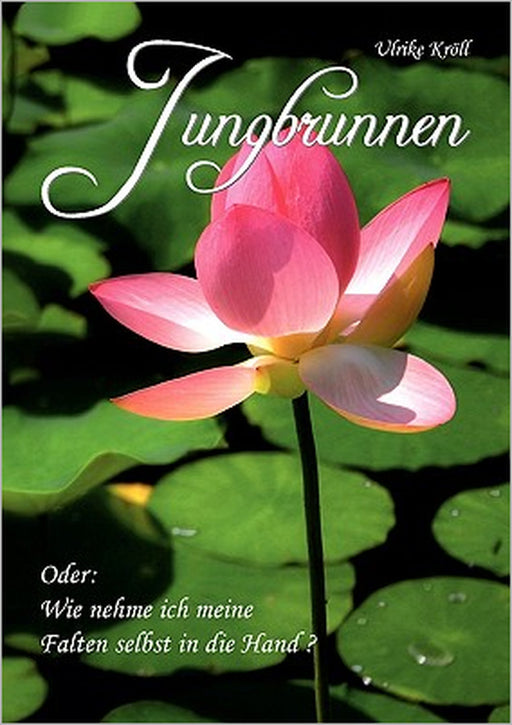 Jungbrunnen: oder wie nehme ich meine Falten selbst in die Hand ? by Ulrike Kröll