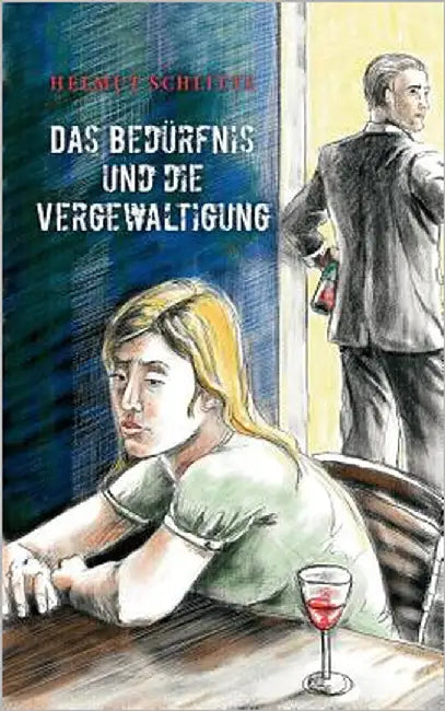 Das Bedürfnis und die Vergewaltigung by Schlitte, Helmut