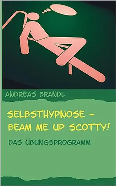 Selbsthypnose - Beam me up Scotty!: Das Übungsprogramm by Brandl, Andreas