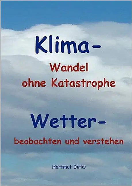 Klima - Wandel statt Katastrophe: Wetter - beobachten und verstehen by Dirks, Hartmut