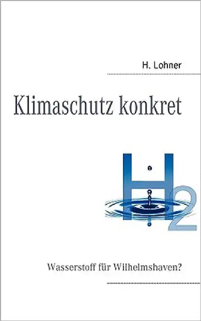 Klimaschutz konkret: Wasserstoff für Wilhelmshaven? by Lohner, Harald