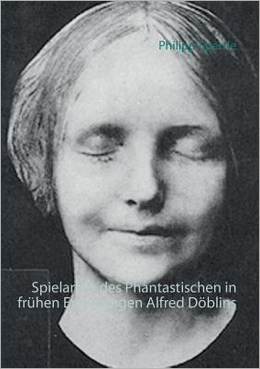 Spielarten des Phantastischen in frühen Erzählungen Alfred Döblins by Philipp Sperrle