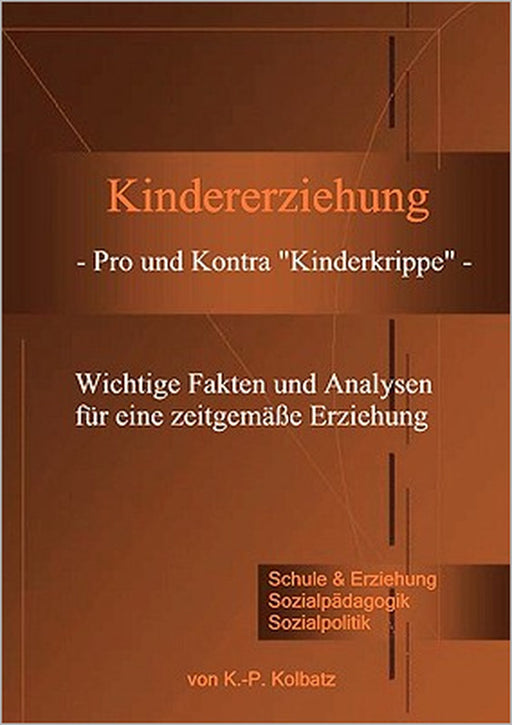 Kindererziehung - Pro und Kontra "Kinderkrippe" -: Wichtige Fakten und Analysen für eine zeitgemäße Erziehung. by Klaus-Peter Kolbatz